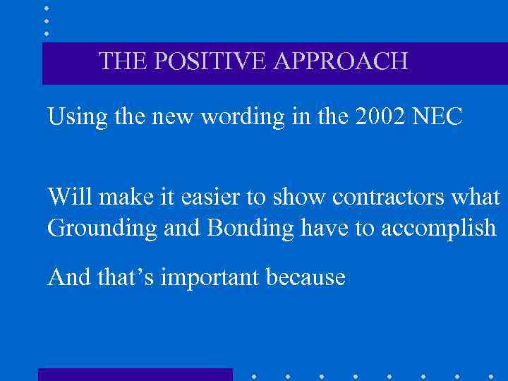 THE POSITIVE APPROACH Using the new wording in the 2002 NEC Will make it
