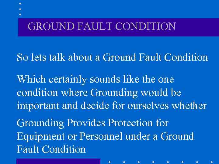 GROUND FAULT CONDITION So lets talk about a Ground Fault Condition Which certainly sounds