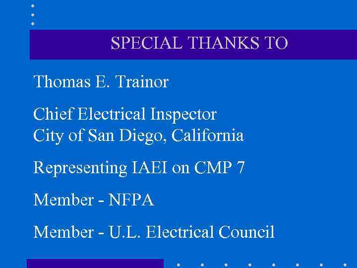 SPECIAL THANKS TO Thomas E. Trainor Chief Electrical Inspector City of San Diego, California