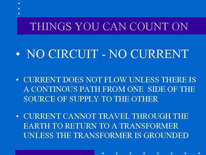 THINGS YOU CAN COUNT ON • NO CIRCUIT - NO CURRENT • CURRENT DOES