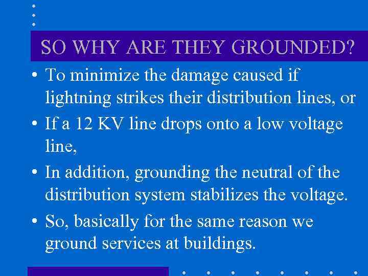 SO WHY ARE THEY GROUNDED? • To minimize the damage caused if lightning strikes