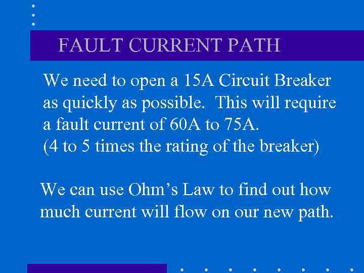 FAULT CURRENT PATH We need to open a 15 A Circuit Breaker as quickly