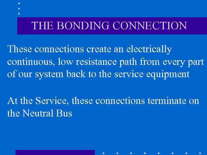 THE BONDING CONNECTION These connections create an electrically continuous, low resistance path from every