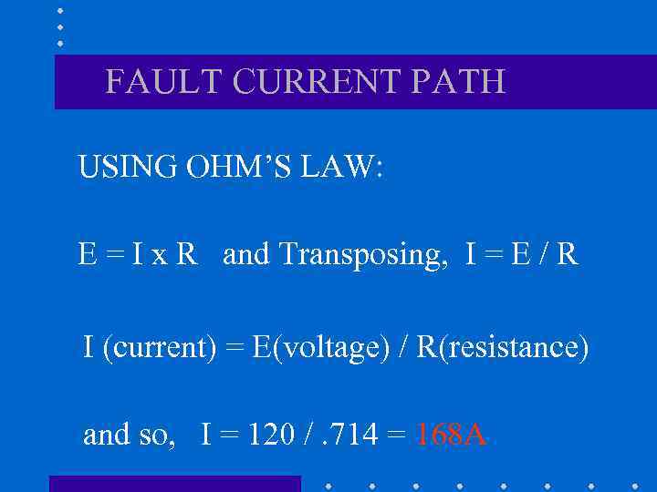 FAULT CURRENT PATH USING OHM’S LAW: E = I x R and Transposing, I
