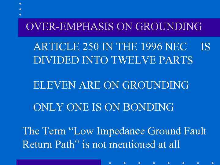OVER-EMPHASIS ON GROUNDING ARTICLE 250 IN THE 1996 NEC IS DIVIDED INTO TWELVE PARTS