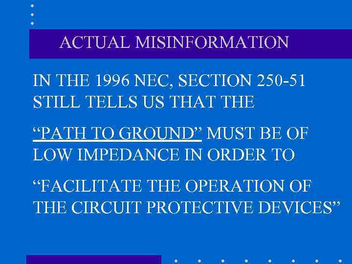 ACTUAL MISINFORMATION IN THE 1996 NEC, SECTION 250 -51 STILL TELLS US THAT THE