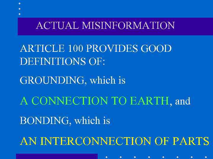 ACTUAL MISINFORMATION ARTICLE 100 PROVIDES GOOD DEFINITIONS OF: GROUNDING, which is A CONNECTION TO