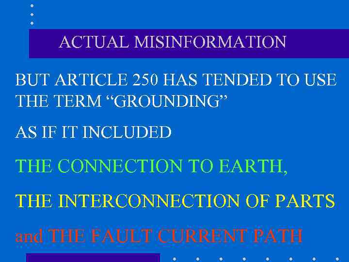 ACTUAL MISINFORMATION BUT ARTICLE 250 HAS TENDED TO USE THE TERM “GROUNDING” AS IF