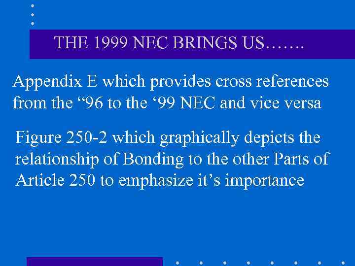 THE 1999 NEC BRINGS US……. Appendix E which provides cross references from the “