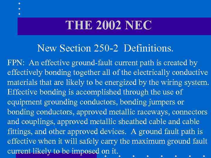 THE 2002 NEC New Section 250 -2 Definitions. FPN: An effective ground-fault current path