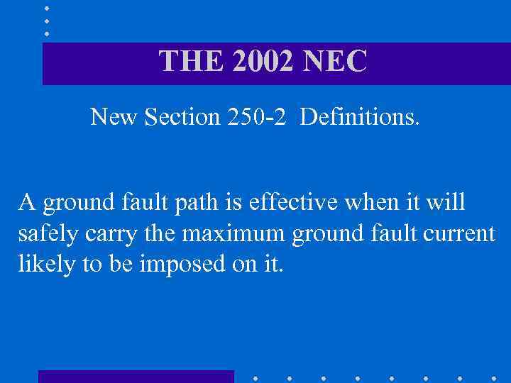 THE 2002 NEC New Section 250 -2 Definitions. A ground fault path is effective