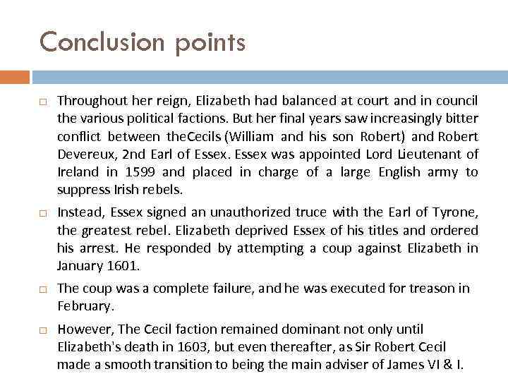 Conclusion points Throughout her reign, Elizabeth had balanced at court and in council the