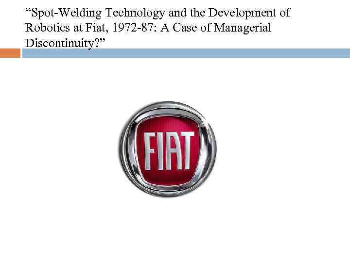 “Spot-Welding Technology and the Development of Robotics at Fiat, 1972 -87: A Case of