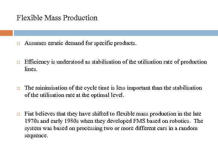 Flexible Mass Production Assumes erratic demand for specific products. Efficiency is understood as stabilisation