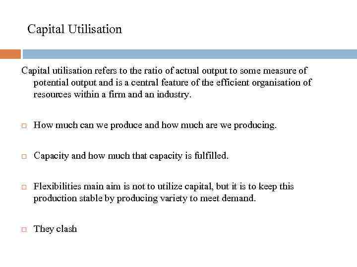 Capital Utilisation Capital utilisation refers to the ratio of actual output to some measure