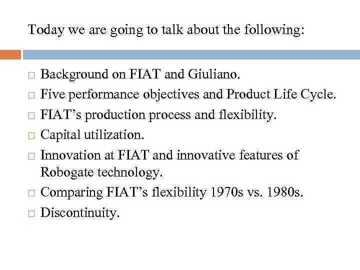 Today we are going to talk about the following: Background on FIAT and Giuliano.