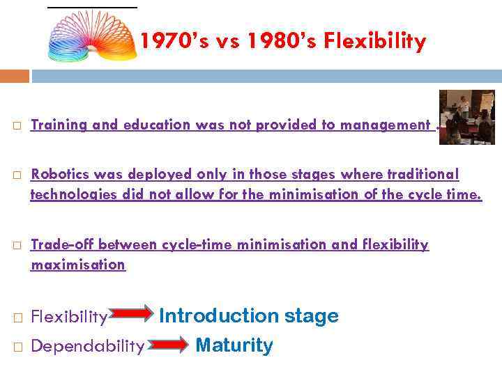 1970’s vs 1980’s Flexibility Training and education was not provided to management. Robotics was