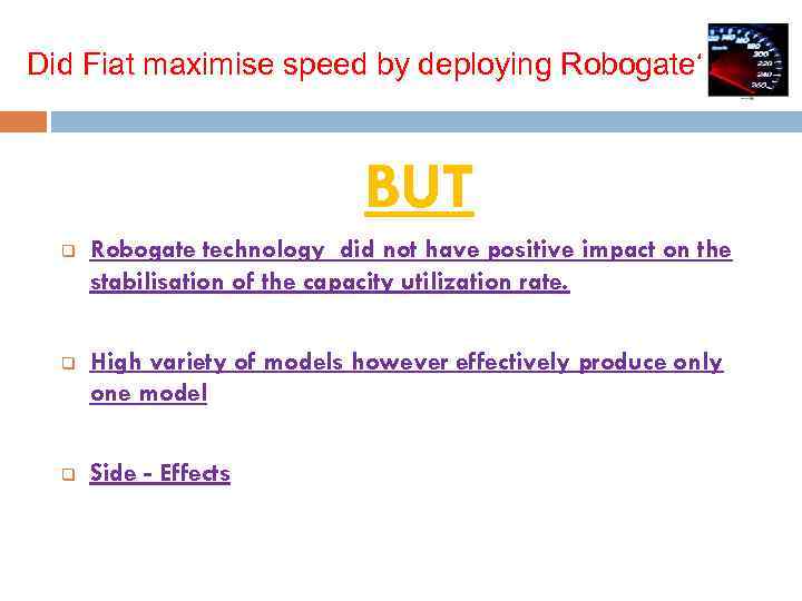 Did Fiat maximise speed by deploying Robogate? BUT q Robogate technology did not have