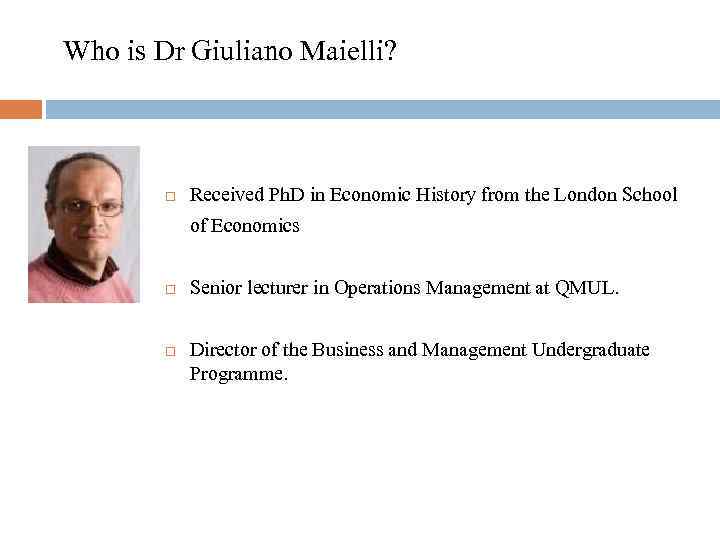 Who is Dr Giuliano Maielli? Received Ph. D in Economic History from the London