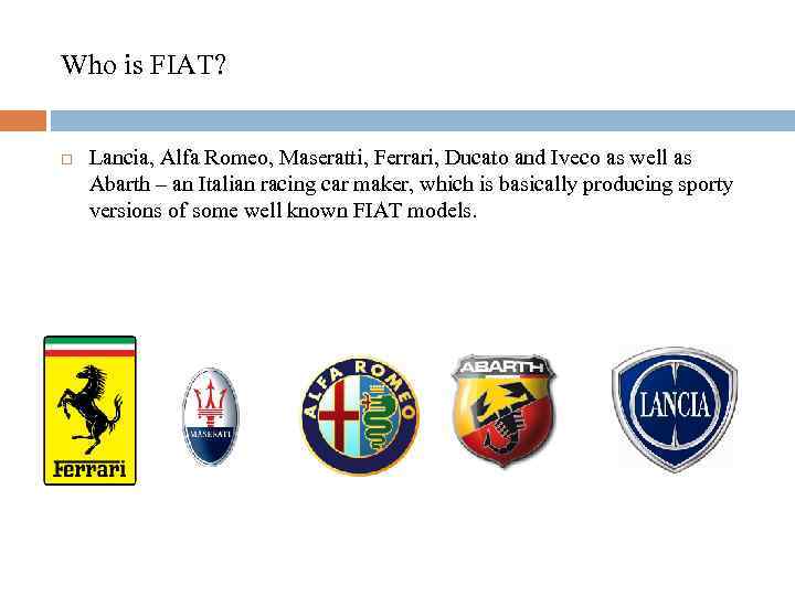 Who is FIAT? Lancia, Alfa Romeo, Maseratti, Ferrari, Ducato and Iveco as well as