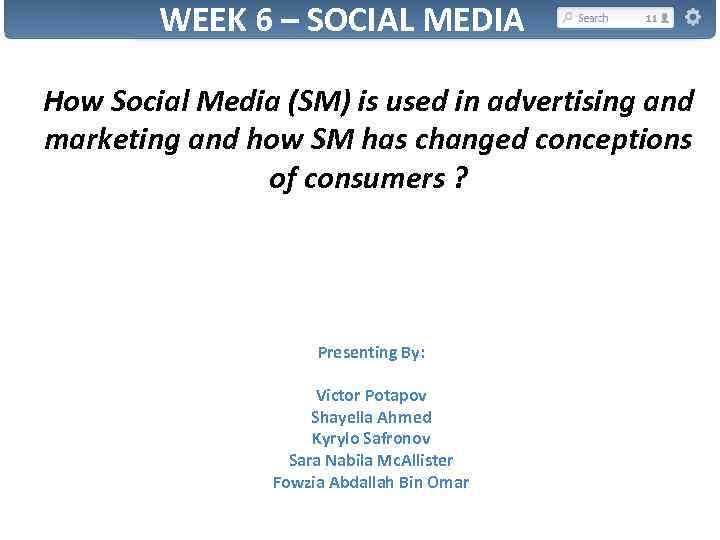 WEEK 6 – SOCIAL MEDIA How Social Media (SM) is used in advertising and