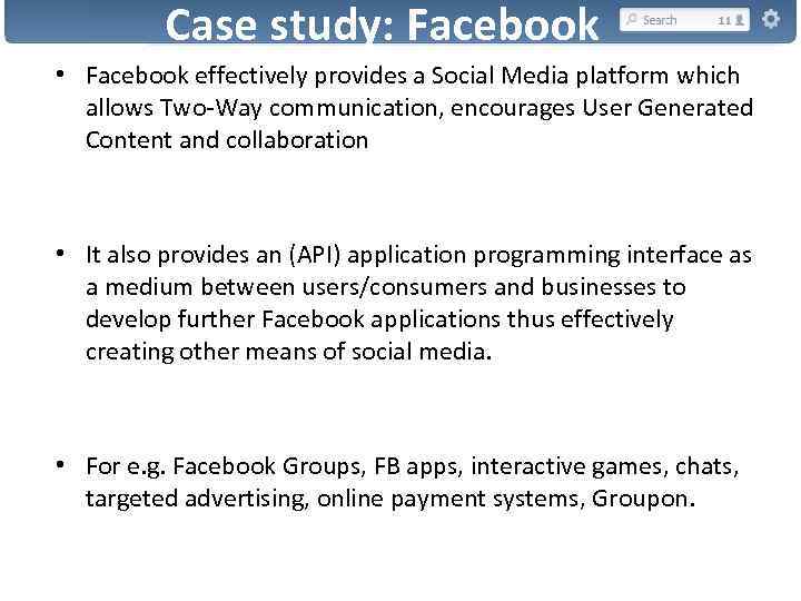 Case study: Facebook • Facebook effectively provides a Social Media platform which allows Two-Way