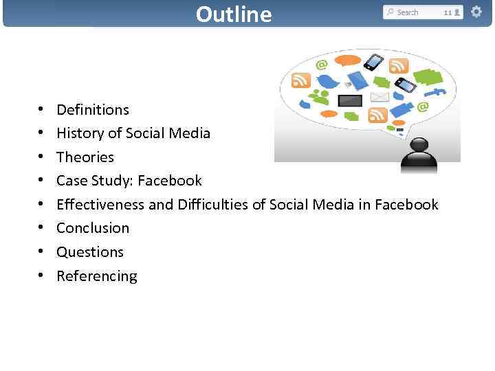 Outline • • Definitions History of Social Media Theories Case Study: Facebook Effectiveness and