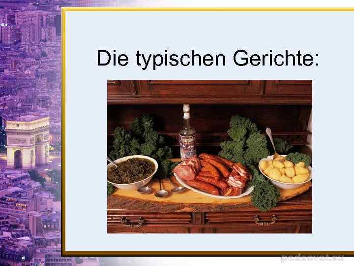 Die typischen Gerichte: 