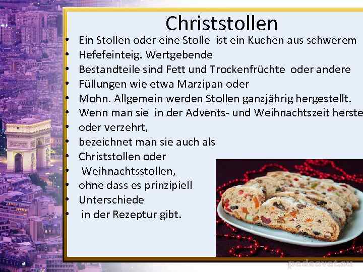  • • • • Christstollen Ein Stollen oder eine Stolle ist ein Kuchen