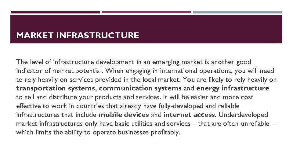 MARKET INFRASTRUCTURE The level of infrastructure development in an emerging market is another good