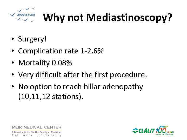Why not Mediastinoscopy? • • • Surgery! Complication rate 1 -2. 6% Mortality 0.