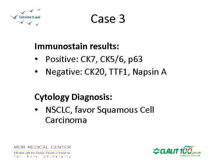 Case 3 Immunostain results: • Positive: CK 7, CK 5/6, p 63 • Negative: