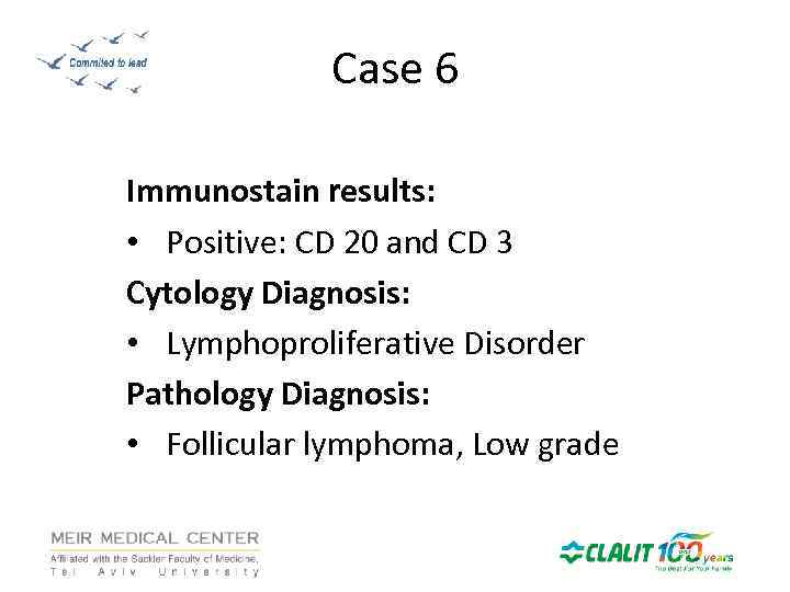 Case 6 Immunostain results: • Positive: CD 20 and CD 3 Cytology Diagnosis: •
