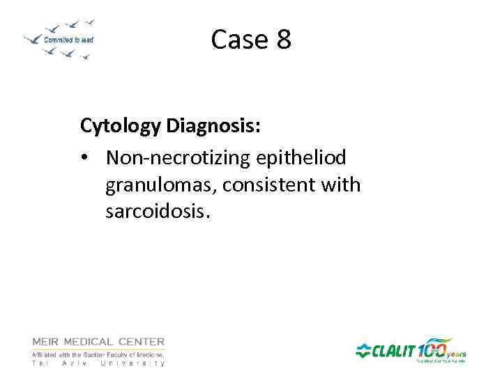 Case 8 Cytology Diagnosis: • Non-necrotizing epitheliod granulomas, consistent with sarcoidosis. 