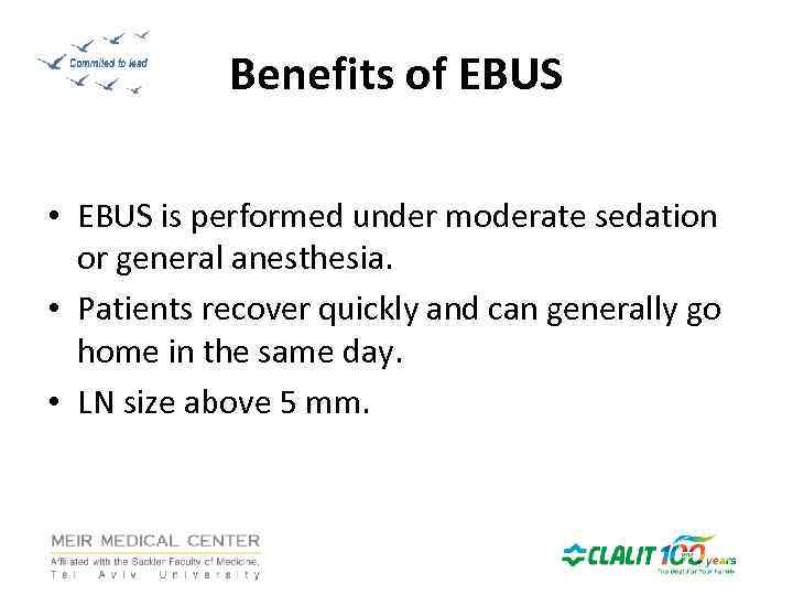 Benefits of EBUS • EBUS is performed under moderate sedation or general anesthesia. •
