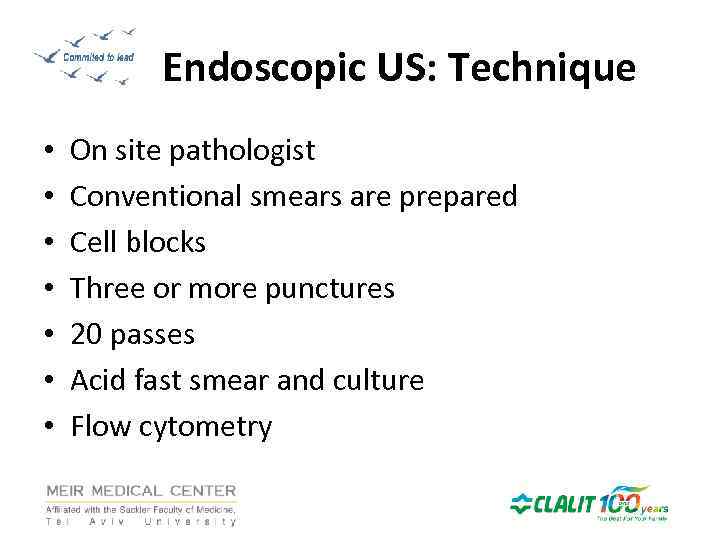 Endoscopic US: Technique • • On site pathologist Conventional smears are prepared Cell blocks