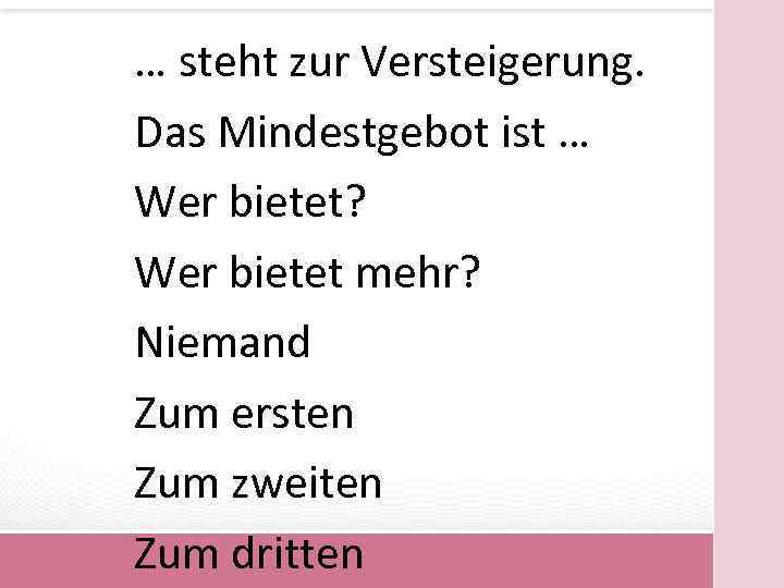 … steht zur Versteigerung. Das Mindestgebot ist … Wer bietet? Wer bietet mehr? Niemand