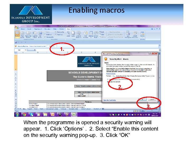 Enabling macros 1. 2. 3. When the programme is opened a security warning will