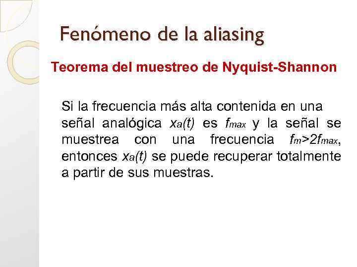 Fenómeno de la aliasing Teorema del muestreo de Nyquist-Shannon Si la frecuencia más alta