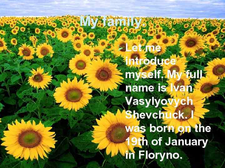 My family. Let me introduce myself. My full name is Ivan Vasylyovych Shevchuck. I