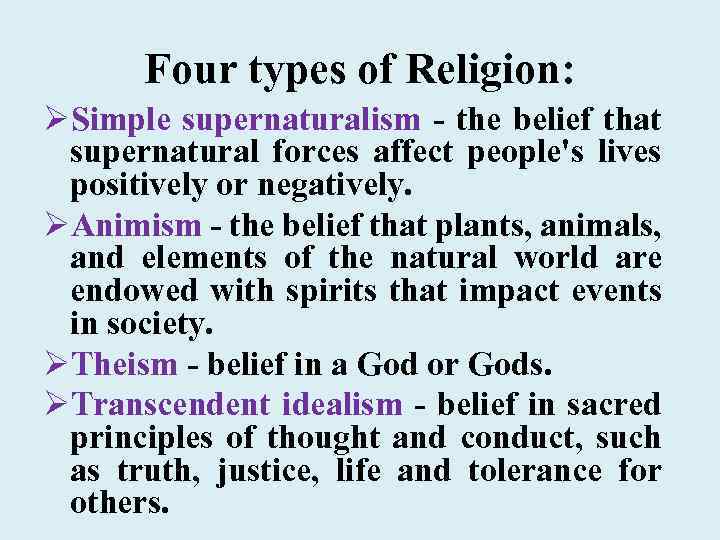 Four types of Religion: ØSimple supernaturalism - the belief that supernatural forces affect people's