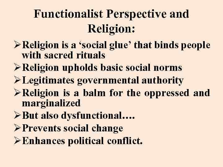 Functionalist Perspective and Religion: ØReligion is a ‘social glue’ that binds people with sacred