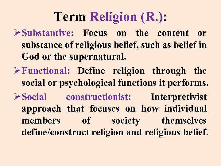 Term Religion (R. ): Ø Substantive: Focus on the content or substance of religious