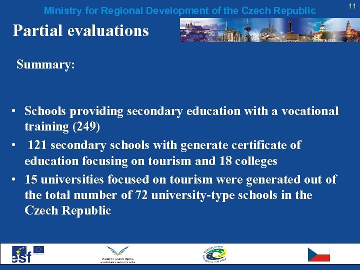 Ministry for Regional Development of the Czech Republic Partial evaluations Summary: • Schools providing