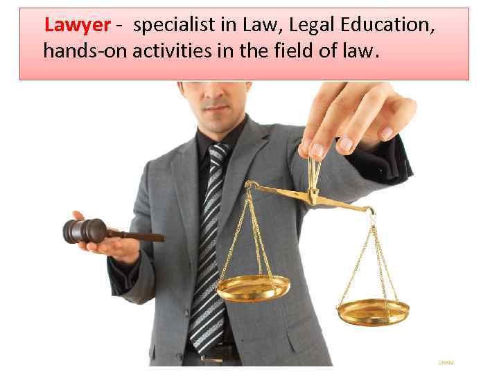 Lawyer - specialist in Law, Legal Education, hands-on activities in the field of law.