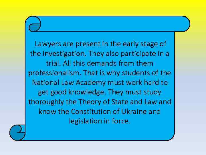 Lawyers are present in the early stage of the investigation. They also participate in