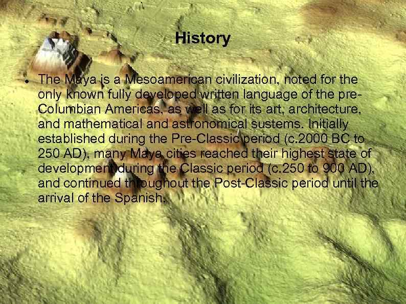 History The Maya is a Mesoamerican civilization, noted for the only known fully developed