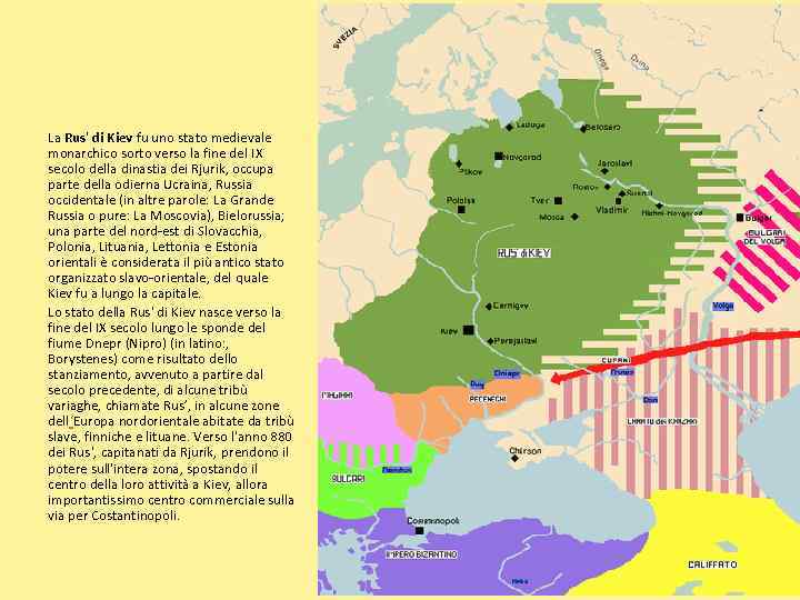 La Rus' di Kiev fu uno stato medievale monarchico sorto verso la fine del