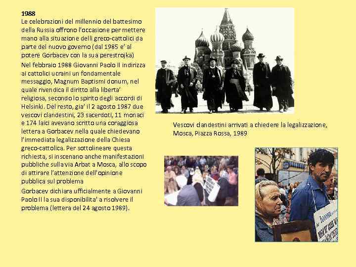 1988 Le celebrazioni del millennio del battesimo della Russia offrono l’occasione per mettere mano