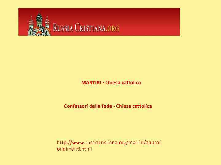 MARTIRI · Chiesa cattolica Confessori della fede - Chiesa cattolica http: //www. russiacristiana. org/martiri/approf